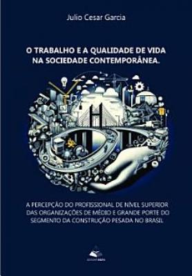 O TRABALHO E A QUALIDADE DE VIDA NA SOCIEDADE CONTEMPORÂNEA