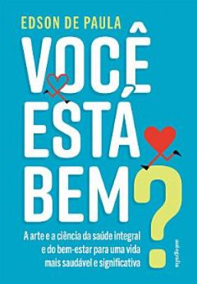 Você está bem? – A arte e a ciência da saúde integral e do bem-estar para uma vida mais saudável e significativa