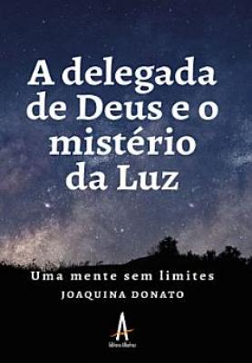 A delegada de Deus e o mistério da Luz - Uma mente sem limites