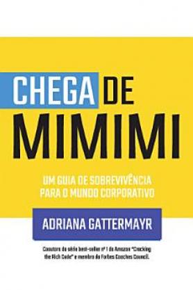 Chega de Mimimi - Um guia de sobrevivência para o mundo corporativo