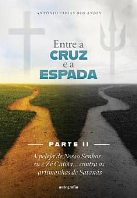 Entre a cruz e a espada – Parte II: A peleja de Nosso Senhor... eu e Zé Catôta... contra as artimanhas de Satanás