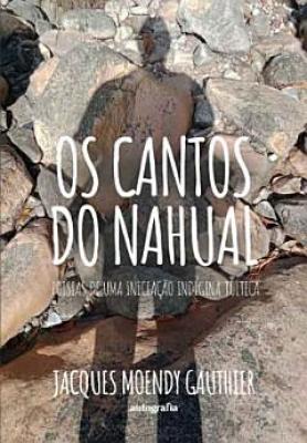 Os cantos do Nahual: poesias de uma iniciação indígena tolteca