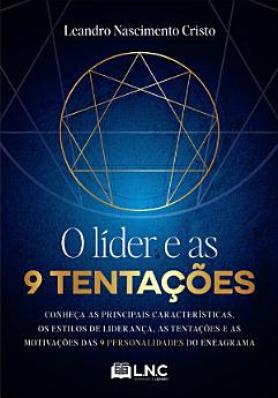 O líder e as 9 tentações: conheça as principais características, os estilos de liderança, as tentações e as motivações das 9 personalidades do eneagrama