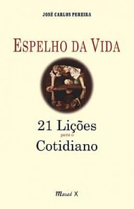 Espelho da Vida:  21 lições para o cotidiano
