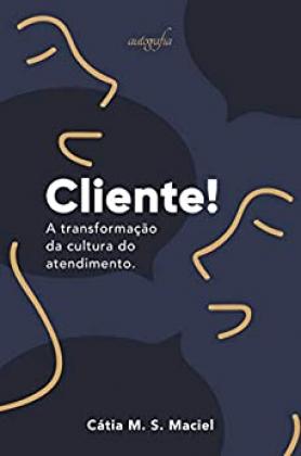 Cliente!: A transformação da cultura do atendimento