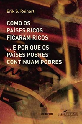 Como os países ricos ficaram ricos... e por que os países pobres continuam pobres