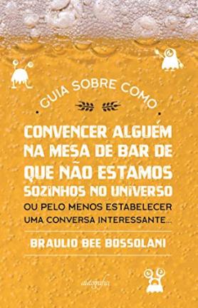 Guia sobre como convencer alguém na mesa de bar que não estamos sozinhos no Universo