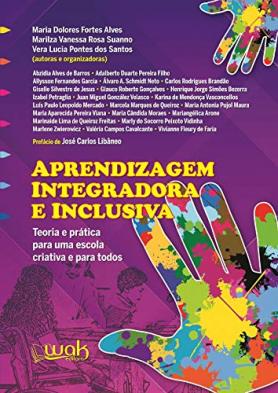Aprendizagem Integradora e Inclusiva - Teoria e prática para uma escola criativa e para todos