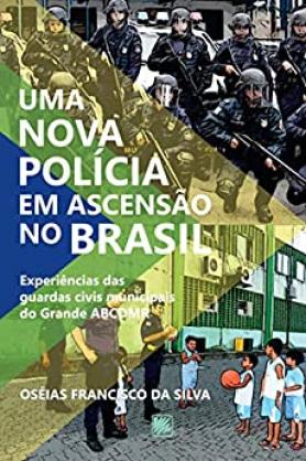Uma nova polícia em ascensão no Brasil; Experiências das guardas civis municipais do Grande ACBDMR