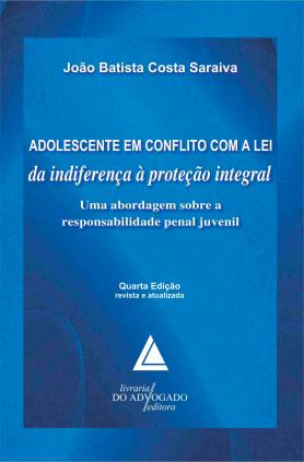 Adolescente Em Conflito Com A Lei Da Indiferença À Proteção Integral