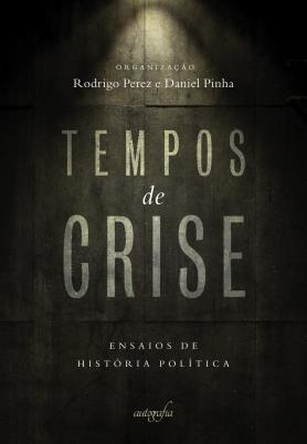 Tempos de crise: ensaios de história política