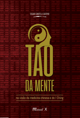 O Tao da Mente na Visão da Medicina Chinesa e do I Ching