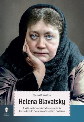 Helena Blavatsky - A Vida e a Influência extraordinária da Fundadora do Movimento Teosófico Moderno