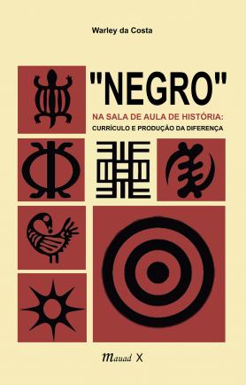 “Negro” na sala de aula de História: Currículo e produção da diferença Warley da Costa