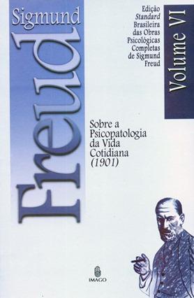Edição Standard Brasileira das Obras Psicológicas Completas de Sigmund Freud Volume VI: Sobre a Psicopatologia da Vida Cotidiana (1901)