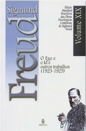 Edição Standard Brasileira das Obras Psicológicas Completas de Sigmund Freud Volume XIX: O Ego e o Id, e outros Trabalhos (1923-1925)