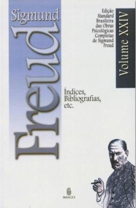 Edição Standard Brasileira das Obras Psicológicas Completas de Sigmund Freud Volume XXIV: Índices, Bibliografias. Etc...