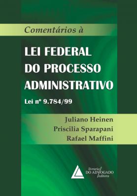 Comentários à Lei Federal do Processo Administrativo lei nº 9.784/99