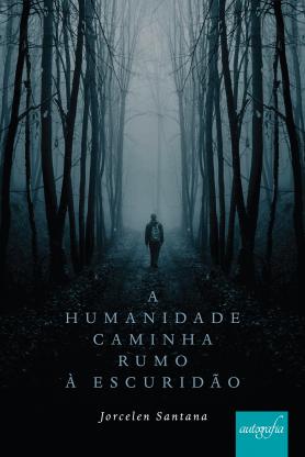 A humanidade caminha rumo a escuridão