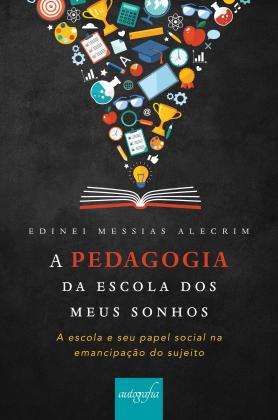 A pedagogia da escola dos meus sonhos