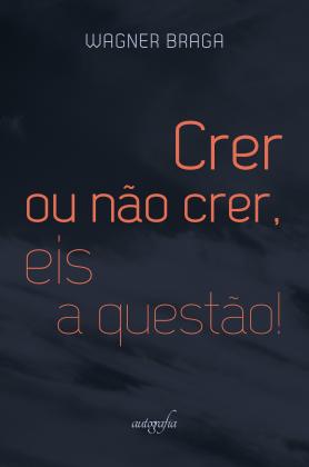 Crer ou não crer, eis a questão!