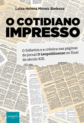 O Cotidiano Impresso: O folhetim e a crônica nas páginas do jornal O Leopoldinense no final do século XIX