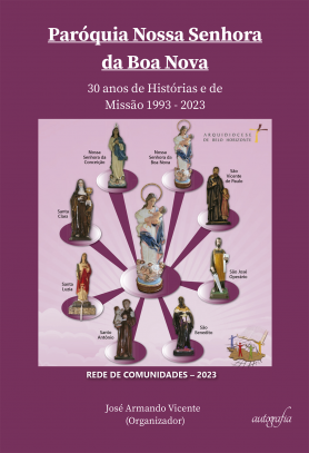 Paróquia Nossa Senhora da Boa Nova: 30 anos de Histórias e de Missão 1993-2023