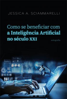 Como se beneficiar com a Inteligência Artificial no século XXI 