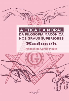 A Ética e a Moral da Filosofia Maçônica nos Graus Superiores: Kadosch