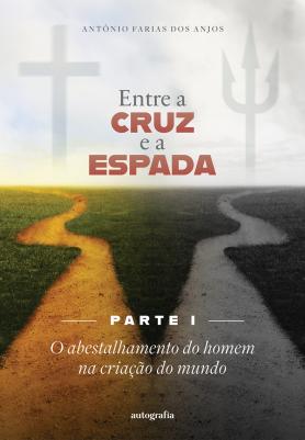 Entre a cruz e a espada – Parte I: O abestalhamento do homem na criação do mundo