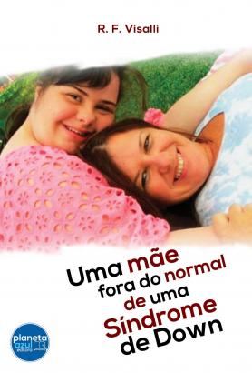 Uma mãe fora do normal de uma Síndrome de Down