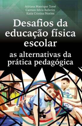 Desafios da educação física escolar: as alternativas da prática pedagógica