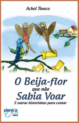 O Beija-flor que não sabia voar e outras historinhas para contar