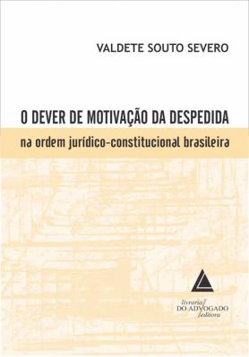 O Dever de Motivação da Despedida na Ordem Jurídico-Constitucional Brasileira