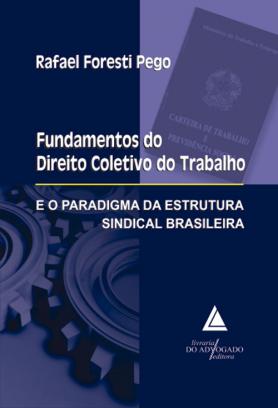 Fundamentos Do Direito Coletivo Do Trabalho e o Paradigma Da Estrutura Sindical Brasileira