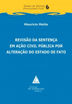 Revisão da Sentença em Ação Civil Pública por Alteração do Estado de Fato