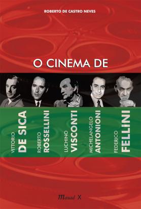 O cinema de Vittorio de Sica, Roberto Rossellini, Luchino Visconti, Michelangelo Antonioni e Federico Fellini 