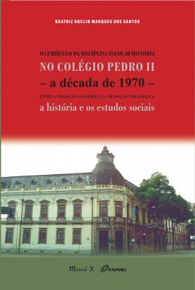 O currículo da disciplina escolar história no colégio Pedro II – a década de 1970 – entre a tradição acadêmica e a tradição pedagógica