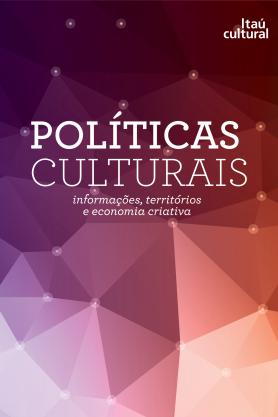 Políticas Culturais - informações, territórios e economia criativa
