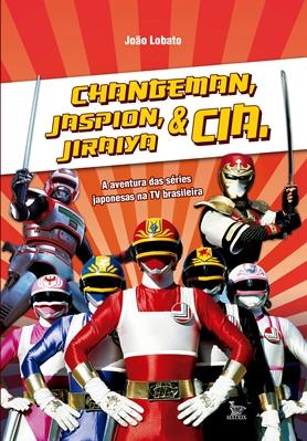 Changeman, Jaspion, Jiraiya e CIA