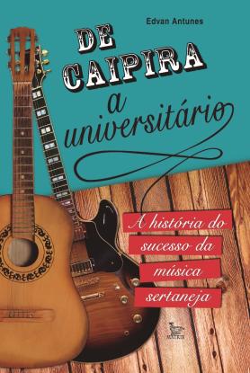 De caipira a universitário: a história do sucesso da música sertaneja 