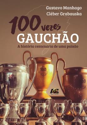 	 100 vezes Gauchão: a história centenária de uma paixão