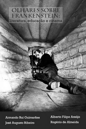 Olhares sobre Frankenstein - literatura, educação e cinema