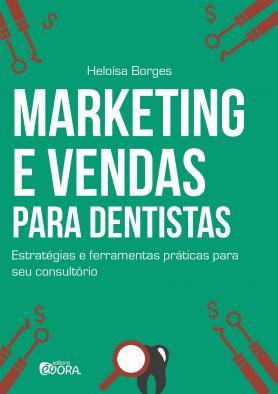 Marketing e Vendas para Dentistas - estratégias e ferramentas práicas para seu consultório