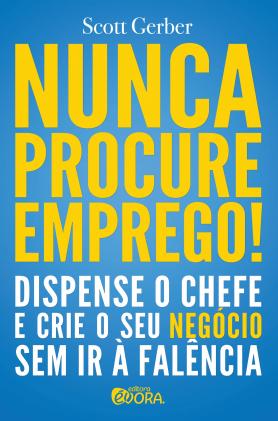 Nunca procure emprego!