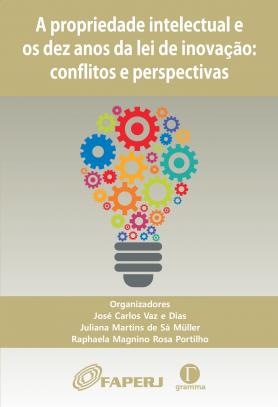 A Propriedade Intelectual e os dez anos da lei de inovação: conflitos e perspectivas