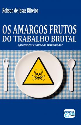Os amargos frutos do trabalho brutal