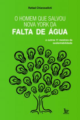 O homem que salvou Nova York da falta de água... e outros 11 mestres da sustentabilidade