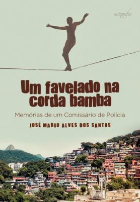 Um favelado na corda bamba Memórias de um Comissário de Polícia