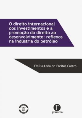 O direito internacional dos investimentos e a promoção do direito ao desenvolvimento: reflexos na indústria do petróleo